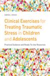 Clinical Exercises for Treating Traumatic Stress in Children and Adolescents Practical Guidance and Ready-to-Use Resources,1849059497,9781849059497