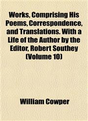 Works, Comprising His Poems, Correspondence, and Translations. With a Life of the Author by the Editor, Robert Southey (Volume 10),1152126687,9781152126688