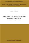 Axiomatic Bargaining Game Theory,0792318730,9780792318736