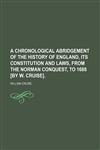 A chronological abridgement of the history of England, its constitution and laws, from the Norman conquest, to 1688 [by W. Cruise].,1130487385,9781130487381