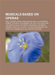 Musicals based on operas Rent, Carmen Jones, Miss Saigon, Aida, La Vivandière, Robert the Devil, Dulcamara,1155464729,9781155464725