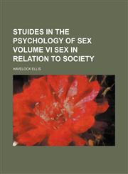 stuides in the psychology of sex volume vi sex in relation to society,1150903384,9781150903380
