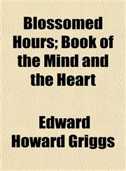 Blossomed Hours; Book of the Mind and the Heart,1155083857,9781155083858