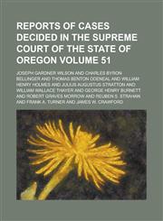 Reports of Cases Decided in the Supreme Court of the State of Oregon Volume 51,1234288400,9781234288402