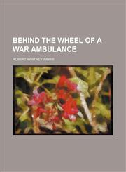 Behind the Wheel of a War Ambulance,1150542888,9781150542886