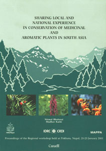 Sharing Local and National Experience in Conservation of Medicinal and Aromatic Plants in South Asia Proceedings of the Workshop Held at Pokhara, Nepal, 21-23 January 2001