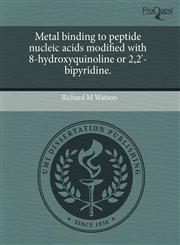 Metal binding to peptide nucleic acids modified with 8-hydroxyquinoline or 2,2'-bipyridine.,1243530286,9781243530288
