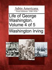 Life of George Washington. Volume 4 of 5,1275699677,9781275699670