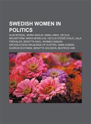 Swedish women in politics Alva Myrdal, Mona Sahlin, Anna Lindh, Cecilia Malmström, Maria Borelius, Cecilia Stegö Chilò, Laila Freivalds,1155646096,9781155646091