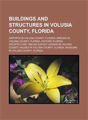 Buildings and structures in Volusia County, Florida Airports in Volusia County, Florida, Bridges in Volusia County, Florida,1233174037,9781233174034