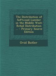 Distribution of Softwood Lumber in the Middle West Retail Distribution ...,1289394253,9781289394257