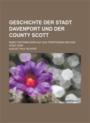 Geschichte der stadt Davenport und der County Scott; nebst seitenblicken auf das territorium und den staat Iowa,1234355159,9781234355159