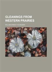 Gleanings from western prairies,1151152374,9781151152374