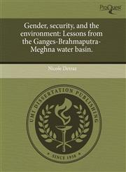 Gender, security, and the environment Lessons from the Ganges-Brahmaputra-Meghna water basin.,1243678801,9781243678805