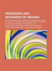 Prisoners and detainees of Indiana Escapees from Indiana detention, People convicted of murder by Indiana,1156675804,9781156675809