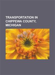 Transportation in Chippewa County, Michigan Chippewa County International Airport, Drummond Island Airport, H-63 (Michigan County Highway), Interstat,1156090687,9781156090688