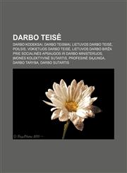 Darbo teisė Darbo kodeksai, Darbo teismai, Lietuvos darbo teisė, Poilsis, Vokietijos darbo teisė,1232976679,9781232976677