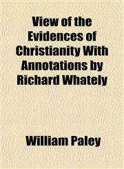 View of the Evidences of Christianity With Annotations by Richard Whately,1152102095,9781152102095