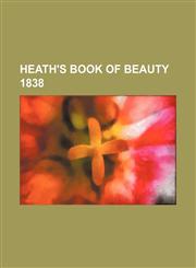 Heath's Book of Beauty 1838,1150905573,9781150905575