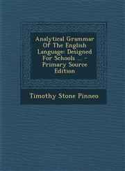 Analytical Grammar of the English Language Designed for Schools ... - Primary Source Edition,1293843881,9781293843888