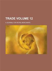 Trade; A Journal for Retail Merchants Volume 12,1230072179,9781230072173