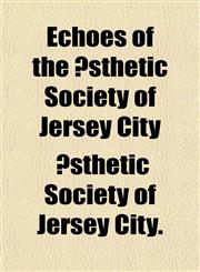 Echoes of the Æsthetic Society of Jersey City,1155039181,9781155039183