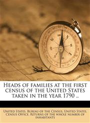 Heads of families at the first census of the United States taken in the year 1790 .. Volume 4,1149397209,9781149397206