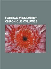 Foreign missionary chronicle Volume 8,1130109089,9781130109085