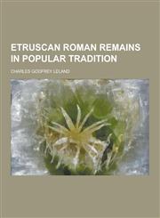 Etruscan Roman Remains in Popular Tradition,1230393668,9781230393667