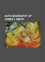 Auto Biography of James L Smith,1151691658,9781151691651