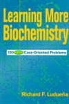 Learning More Biochemistry 100 New Case-Oriented Problems,0471170542,9780471170549