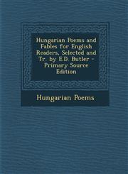 Hungarian Poems and Fables for English Readers, Selected and Tr. by E.D. Butler - Primary Source Edition,1293807974,9781293807972