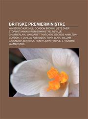 Britiske premierministre Winston Churchill, Gordon Brown, Liste over Storbritannias premierministre, Neville Chamberlain, Margaret Thatcher,1232774359,9781232774358