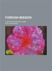 Foreign mission; their relations and claims,1150771704,9781150771705