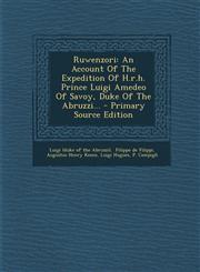 Ruwenzori An Account of the Expedition of H.R.H. Prince Luigi Amedeo of Savoy, Duke of the Abruzzi... - Primary Source Edition,1293375942,9781293375945