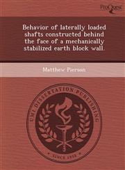 Behavior of laterally loaded shafts constructed behind the face of a mechanically stabilized earth block wall.,1248959515,9781248959510