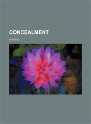 Concealment; a novel,1231191538,9781231191538