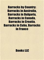 Barracks by Country Barracks in Australia, Barracks in Bulgaria, Barracks in Canada, Barracks in Croatia, Barracks in Cuba, Barracks in France,1157778410,9781157778417
