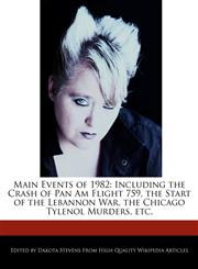 Main Events of 1982 Including the Crash of Pan Am Flight 759, the Start of the Lebannon War, the Chicago Tylenol Murders, etc.,1240061110,9781240061112