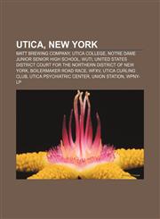 Utica, New York Matt Brewing Company, Utica College, Notre Dame Junior Senior High School, WUTI,1156672422,9781156672426