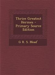 Thrice Greatest Hermes - Primary Source Edition,1295850702,9781295850709