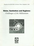 Water, Sanitation and  Hygiene : Challenges of the Millennium Pre-prints of the 26th WEDC Conference, Dhaka Bangladesh, 2000