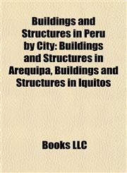 Buildings and Structures in Peru by City Buildings and Structures in Arequipa, Buildings and Structures in Iquitos,1158026366,9781158026364