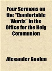 Four Sermons on the "Comfortable Words" in the Office for the Holy Communion,1154545377,9781154545371