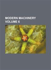 Modern machinery Volume 6,1234248557,9781234248550
