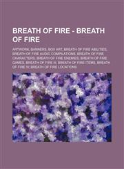 Breath of Fire - Breath of Fire Artwork, Banners, Box Art, Breath of Fire Abilities, Breath of Fire Audio Compilations, Breath of Fire Characters, Breath of Fire Enemies, Breath of Fire Games, Breath of Fire III, Breath of Fire Items, Breath of Fire IV,,1234821311,9781234821319