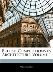 British Competitions in Architecture, Volume 1,1145685188,9781145685185