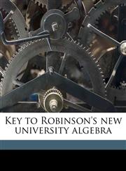 Key to Robinson's new university algebra,1176752367,9781176752368