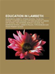 Education in Lambeth Museums in Lambeth, Strand School, Tulse Hill School, Clapham College, City and Guilds of London Art School, The Hayward,1155743016,9781155743011