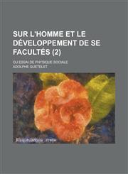 Sur L'Homme Et Le Developpement de Se Facultes; Ou Essai de Physique Sociale (2 ),1154811735,9781154811735